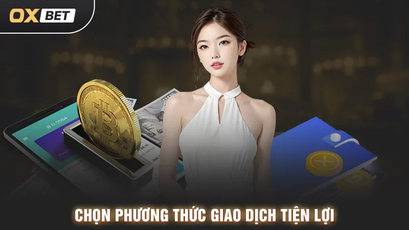 3 Cách Nạp Tiền Oxbet Cơ Bản Đảm Bảo Nhận Tiền Trong 3s phương thức nạp tiền oxbet