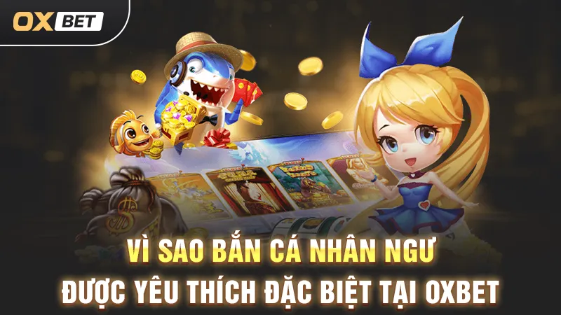 Bắn cá Nhân Ngư, game hot nhất OXBET 2025