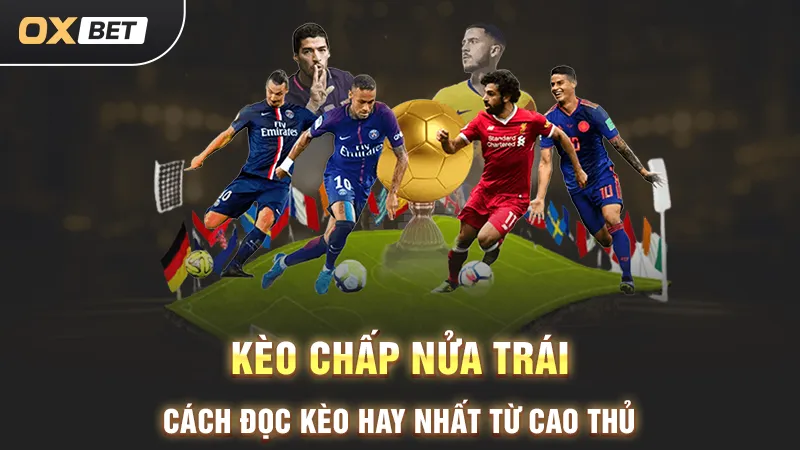 Kèo chấp nửa trái, đọc kèo hiệu quả từ cao thủ
