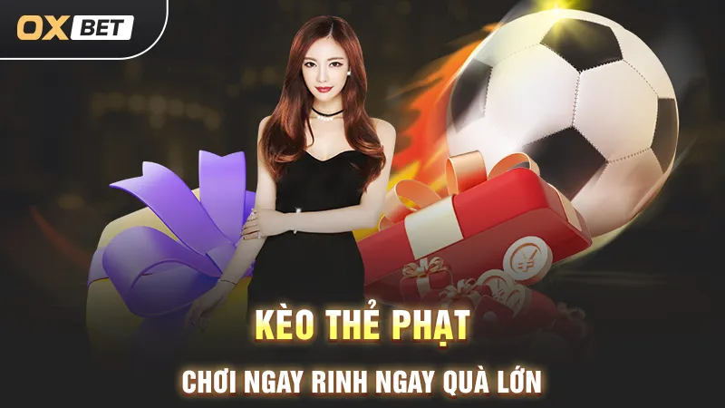 Kèo thẻ phạt, chơi ngay rinh ngay quà lớn