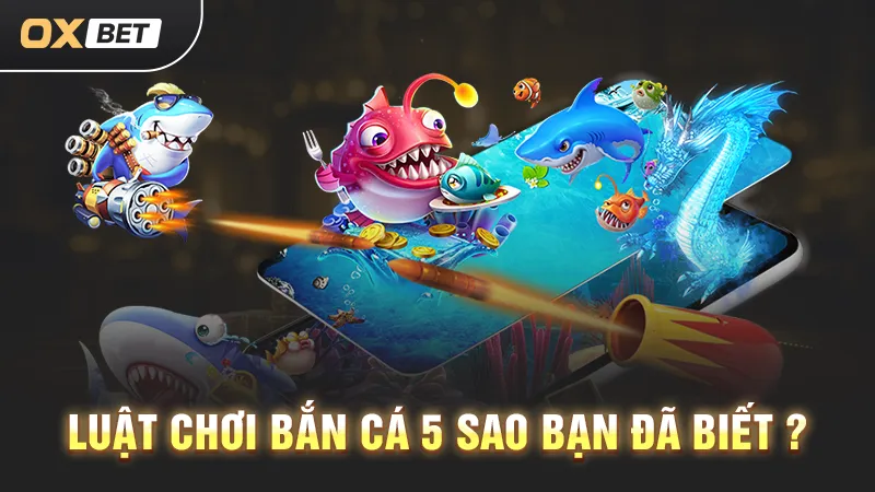 luật chơi bắn cá 5 sao