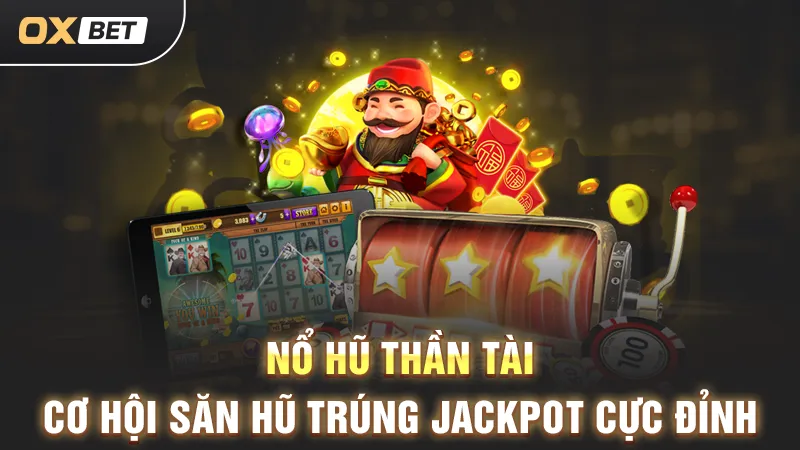nổ hủ thần tài săn thưởng lớn