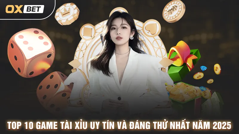 Top 10 game tài xỉu uy tín năm 2025