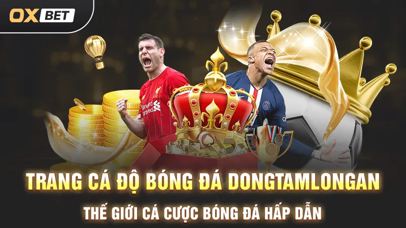 Trang Cá Độ Bóng Đá Dongtamlongan - Thế Giới Cá Cược Bóng Đá Hấp Dẫn Cá độ bóng đá Dongtamlongan, trải nghiệm cá cược thú vị