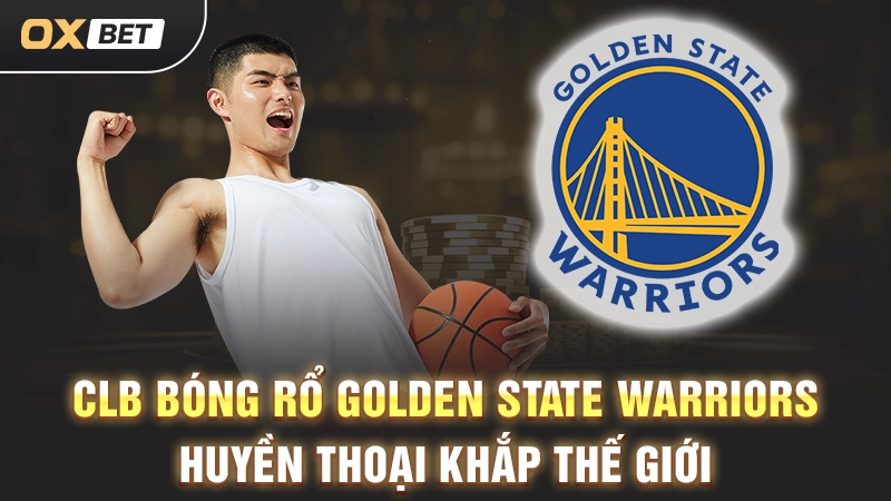 Clb Bóng Rổ Golden State Warriors Huyền Thoại Khắp Thế Giới