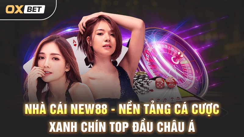 Nhà Cái New88 - Nền Tảng Cá Cược Xanh Chín Top Đầu Châu Á