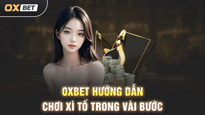 Hướng Dẫn Chơi Xì Tố Bài Bản A Đến Z Cho Tân Binh OXBET OXBET hướng dẫn chơi Xì Tố trong vài bước